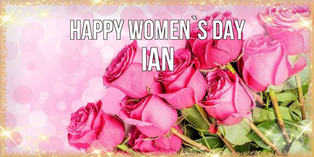Greetings card с именем, Ian happy women`s day красивая новая подписанная открытка для девушки на 8 марта Greetings with text for free download 